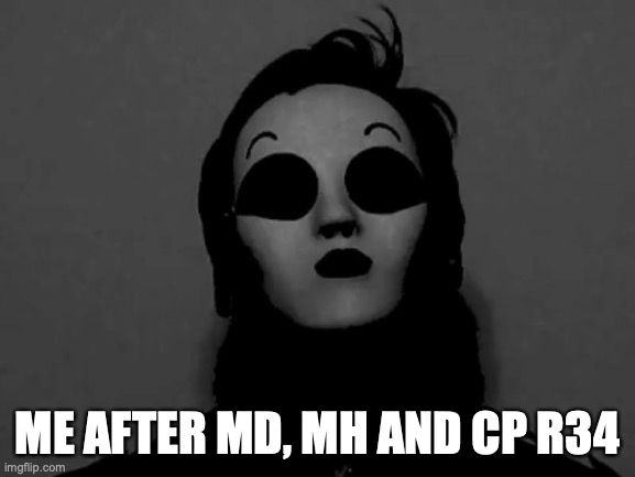 ME AFTER MD, MH AND CP R34 | made w/ Imgflip meme maker