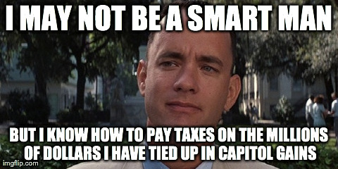 I MAY NOT BE A SMART MAN BUT I KNOW HOW TO PAY TAXES ON THE MILLIONS OF DOLLARS I HAVE TIED UP IN CAPITOL GAINS | made w/ Imgflip meme maker