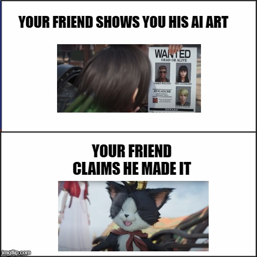 Double meme template | YOUR FRIEND SHOWS YOU HIS AI ART; YOUR FRIEND CLAIMS HE MADE IT | image tagged in double meme template | made w/ Imgflip meme maker