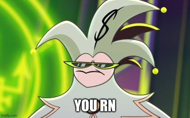 Mammon Meme | YOU RN | image tagged in mammon meme | made w/ Imgflip meme maker