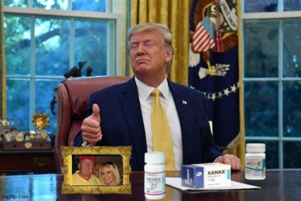 Drugged Donnie | image tagged in ambein,xanax,provigil,trump the junkie,maga medicated,dr ronny jackson | made w/ Imgflip meme maker