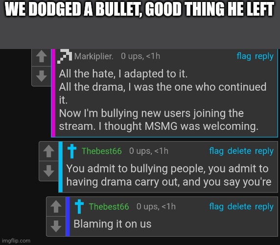 WE DODGED A BULLET, GOOD THING HE LEFT | made w/ Imgflip meme maker