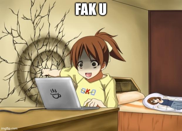 When an anime leaves you on a cliffhanger | FAK U | image tagged in when an anime leaves you on a cliffhanger | made w/ Imgflip meme maker
