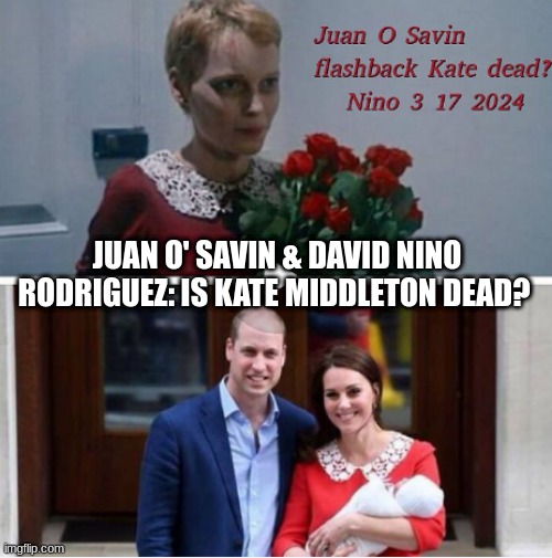 Juan O' Savin & David Nino Rodriguez: Is Kate Middleton Dead? (Video) 