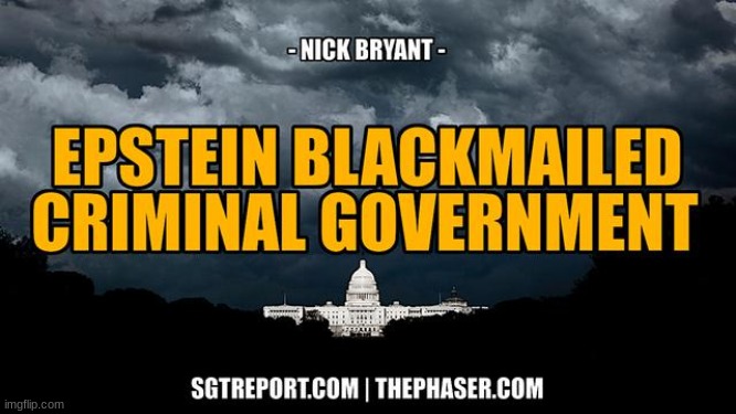 SGT Report: Your Epstein Blackmailed Criminal Government -- Nick Bryant  (Video) 