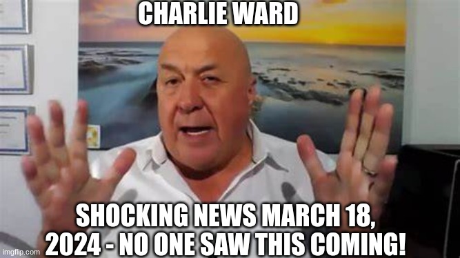Charlie Ward: SHOCKING News March 18, 2024 - No One Saw This Coming! (Video) 