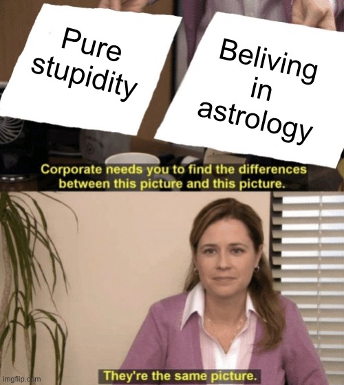 Corporate needs you to find the differences | Beliving in astrology; Pure stupidity | image tagged in corporate needs you to find the differences | made w/ Imgflip meme maker
