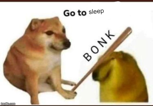 Go to horny jail | sleep | image tagged in go to horny jail | made w/ Imgflip meme maker