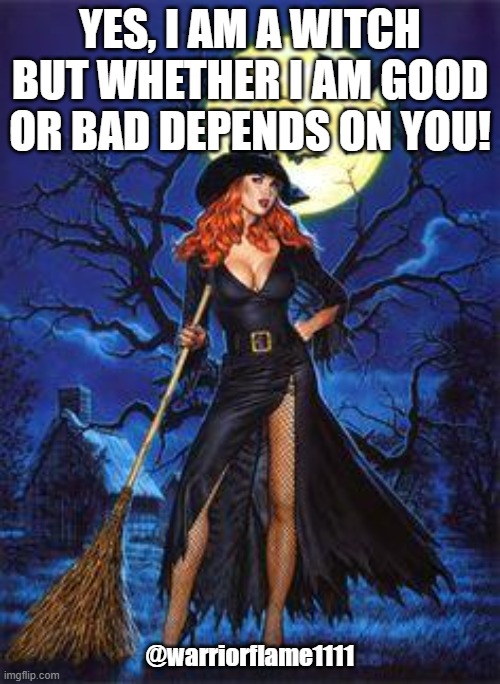 I am a witch | YES, I AM A WITCH BUT WHETHER I AM GOOD OR BAD DEPENDS ON YOU! @warriorflame1111 | image tagged in red head witch | made w/ Imgflip meme maker