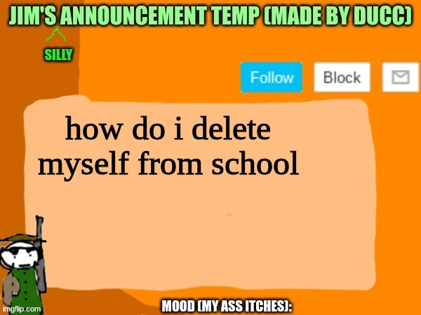 jims template | how do i delete myself from school | image tagged in jims template | made w/ Imgflip meme maker