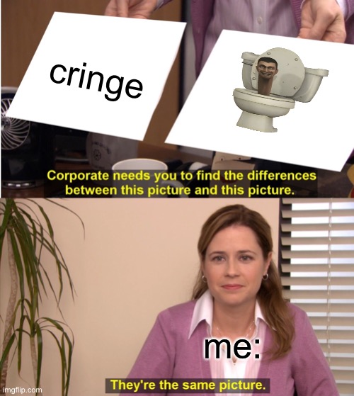 i can already tell by my first look | cringe; me: | image tagged in memes,they're the same picture | made w/ Imgflip meme maker
