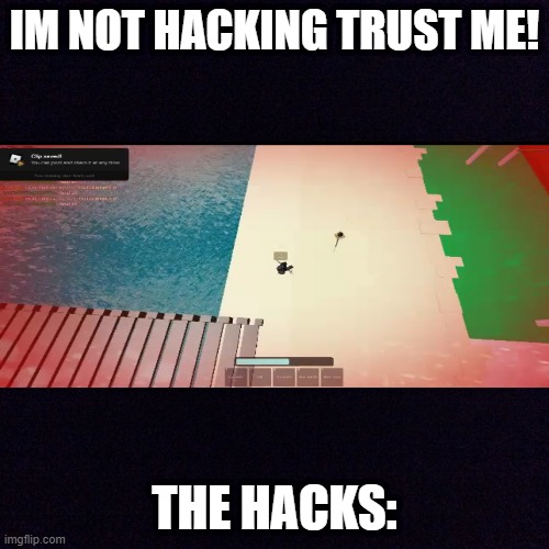 Black screen  | IM NOT HACKING TRUST ME! THE HACKS: | image tagged in black screen | made w/ Imgflip meme maker