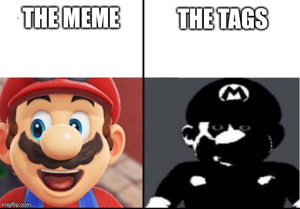 Happy mario Vs Dark Mario | THE MEME THE TAGS | image tagged in happy mario vs dark mario | made w/ Imgflip meme maker