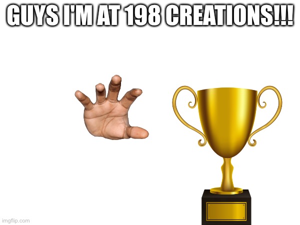 198 | GUYS I'M AT 198 CREATIONS!!! | image tagged in let him cook | made w/ Imgflip meme maker