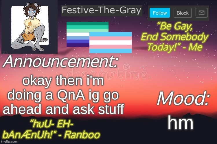 Festive-The-Gray’s Announcement Temp | okay then i'm doing a QnA ig go ahead and ask stuff; hm | image tagged in festive-the-gray s announcement temp | made w/ Imgflip meme maker