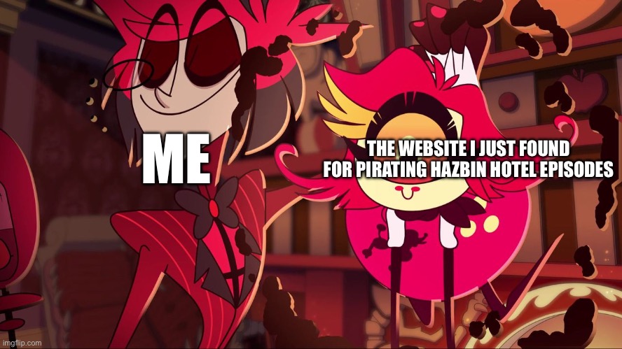 This is actually true | ME; THE WEBSITE I JUST FOUND FOR PIRATING HAZBIN HOTEL EPISODES | image tagged in nifty's wholesome smile | made w/ Imgflip meme maker
