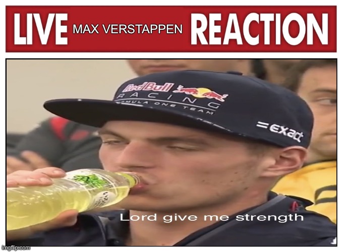 Live reaction | MAX VERSTAPPEN | image tagged in live reaction | made w/ Imgflip meme maker