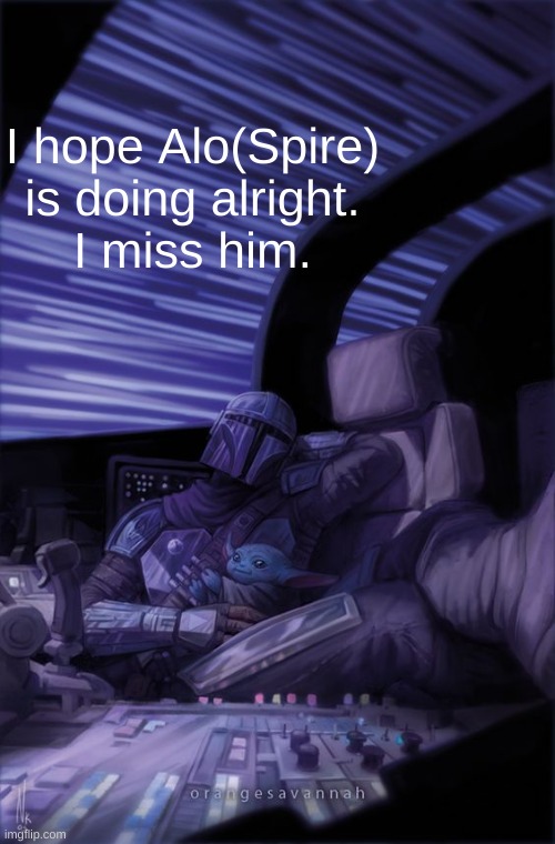 o7 | I hope Alo(Spire) is doing alright.
I miss him. | image tagged in we,all,miss,our,bro,spire | made w/ Imgflip meme maker