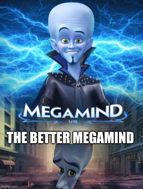 Megamind Vs. | THE BETTER MEGAMIND | image tagged in megamind vs | made w/ Imgflip meme maker