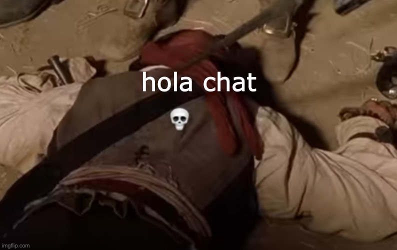 dead fr | hola chat | image tagged in dead fr | made w/ Imgflip meme maker
