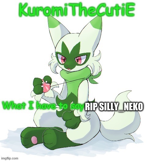 Kuromithecuties floragato temp | RIP SILLY_NEKO | image tagged in kuromithecuties floragato temp | made w/ Imgflip meme maker