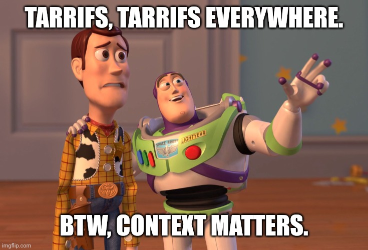 King of tarrifs would know a bloodbath if anyone would know. | TARRIFS, TARRIFS EVERYWHERE. BTW, CONTEXT MATTERS. | image tagged in memes,x x everywhere | made w/ Imgflip meme maker