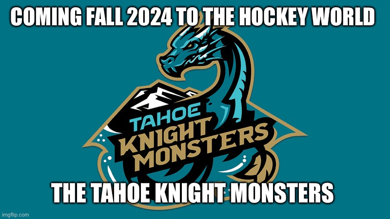Knight monsters | COMING FALL 2024 TO THE HOCKEY WORLD; THE TAHOE KNIGHT MONSTERS | image tagged in knight monsters | made w/ Imgflip meme maker
