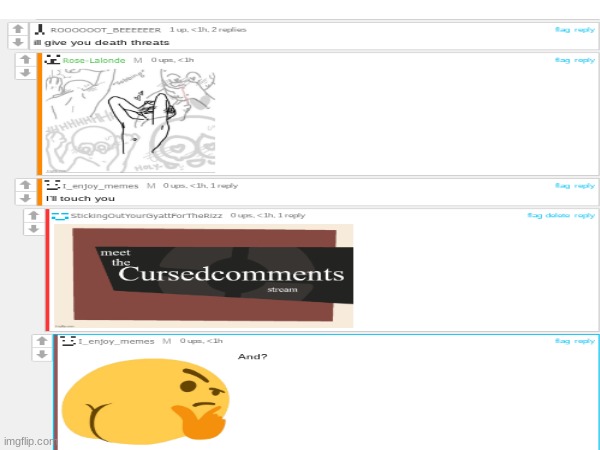 actually the entire comment section over there is cursed. https://imgflip.com/i/8jrwhh?nerp=1710864087#com30575248 | made w/ Imgflip meme maker