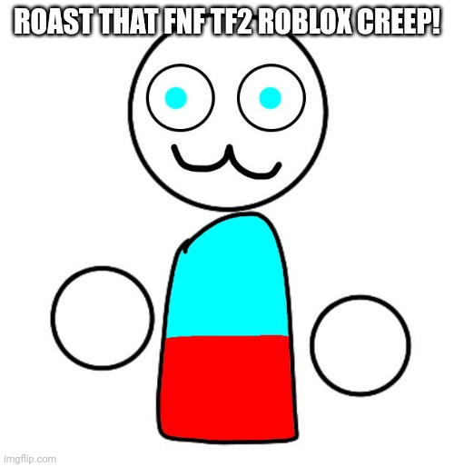 We must roast MrsQuacks! | ROAST THAT FNF TF2 ROBLOX CREEP! | made w/ Imgflip meme maker