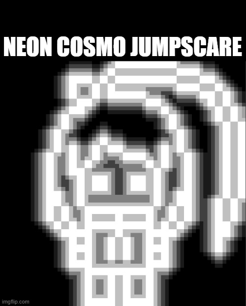 repost and I will deadass make your pixel sprite neon if you have one | NEON COSMO JUMPSCARE | image tagged in e | made w/ Imgflip meme maker