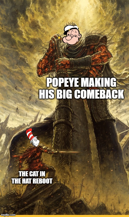who cares about the new cat in the hat movie is all about popeye now | POPEYE MAKING HIS BIG COMEBACK; THE CAT IN THE HAT REBOOT | image tagged in fantasy painting,popeye,the cat in the hat,memes | made w/ Imgflip meme maker
