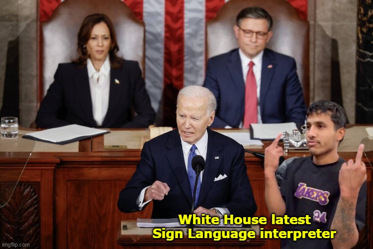 Kudos to anyone that had the stomach to actually sit through it | White House latest Sign Language interpreter | image tagged in sotu sign language interpreter meme | made w/ Imgflip meme maker
