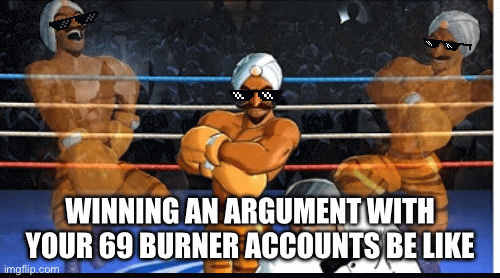 Yes | WINNING AN ARGUMENT WITH YOUR 69 BURNER ACCOUNTS BE LIKE | image tagged in gifs,stupid | made w/ Imgflip images-to-gif maker