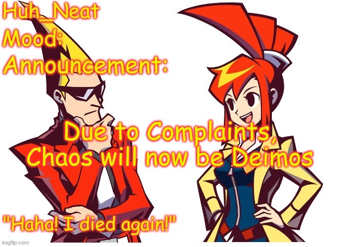 Don't search up their parents, because that makes my lore confusing | Due to Complaints, Chaos will now be Deimos | image tagged in huh_neat ghost trick temp thanks knockout offical | made w/ Imgflip meme maker