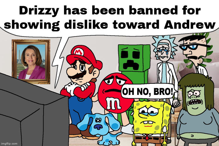 Oh no, bro! | Drizzy has been banned for showing dislike toward Andrew | image tagged in oh no bro | made w/ Imgflip meme maker