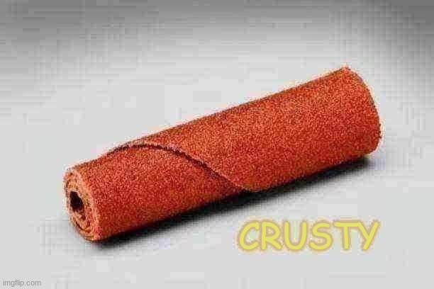 crusty | CRUSTY | made w/ Imgflip meme maker