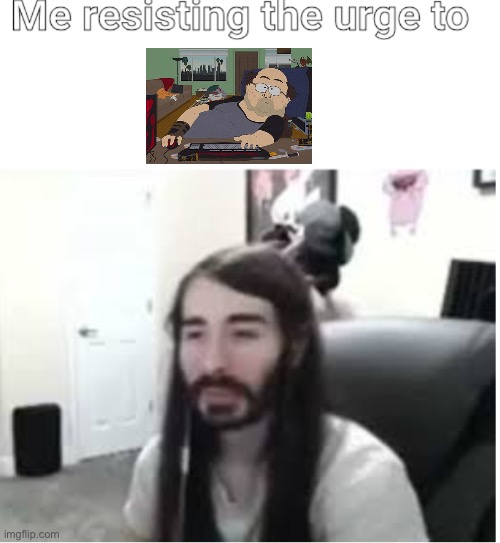 Me resisting the urge to X | image tagged in me resisting the urge to x | made w/ Imgflip meme maker