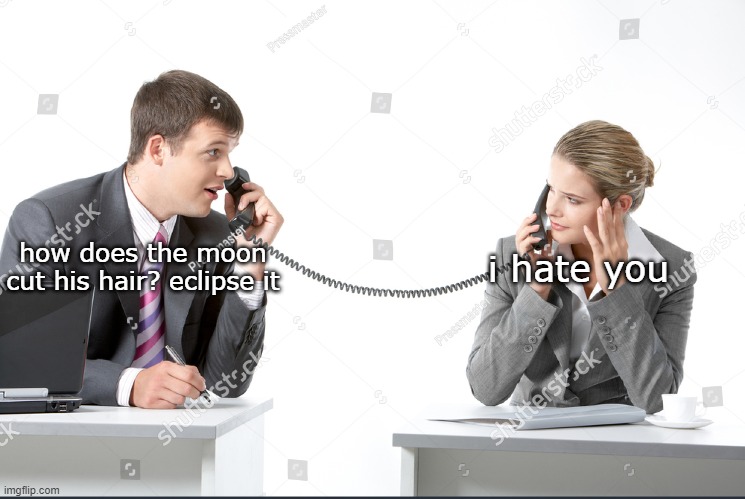 moon puns :) | how does the moon cut his hair? eclipse it; i hate you | image tagged in puns,moon | made w/ Imgflip meme maker