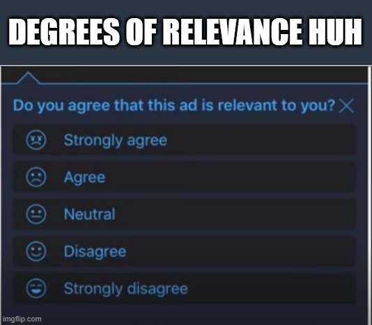 Relevance Huh( mod note: dang it’s politics, happier the more they disagree) | DEGREES OF RELEVANCE HUH | image tagged in you had one job | made w/ Imgflip meme maker