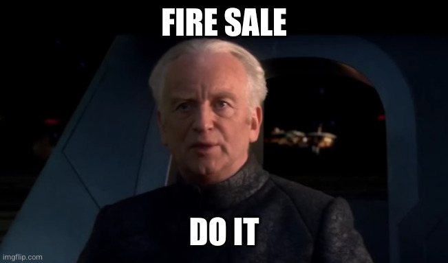 Palpatine Do it | FIRE SALE; DO IT | image tagged in palpatine do it | made w/ Imgflip meme maker