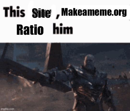 This man, _____ him | Site; Makeameme.org; Ratio | image tagged in this man _____ him | made w/ Imgflip meme maker