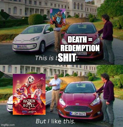 This Is Brilliant But I Like This | DEATH = REDEMPTION; SHIT | image tagged in this is brilliant but i like this,transformers,hazbin hotel | made w/ Imgflip meme maker