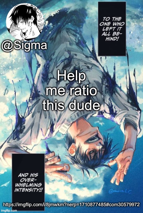 Sigma | Help me ratio this dude; https://imgflip.com/i/8jmwkm?nerp=1710877485#com30579972 | image tagged in sigma | made w/ Imgflip meme maker