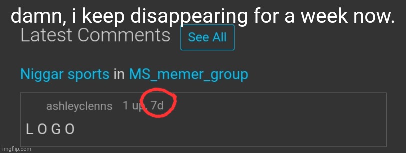 damn, i keep disappearing for a week now. | made w/ Imgflip meme maker