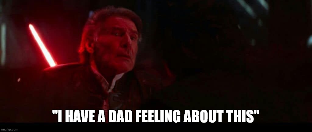 I have a dad feeling about this | "I HAVE A DAD FEELING ABOUT THIS" | image tagged in han solo,bad pun | made w/ Imgflip meme maker