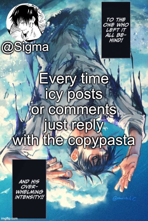 Sigma | Every time icy posts or comments just reply with the copypasta | image tagged in sigma | made w/ Imgflip meme maker