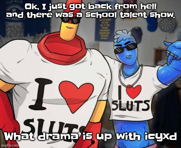 Gwuh | Ok, I just got back from hell and there was a school talent show. What drama is up with icyxd | image tagged in ayo ozzy drix wtf | made w/ Imgflip meme maker