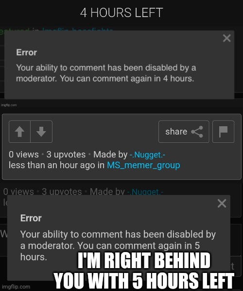 I'M RIGHT BEHIND YOU WITH 5 HOURS LEFT | made w/ Imgflip meme maker