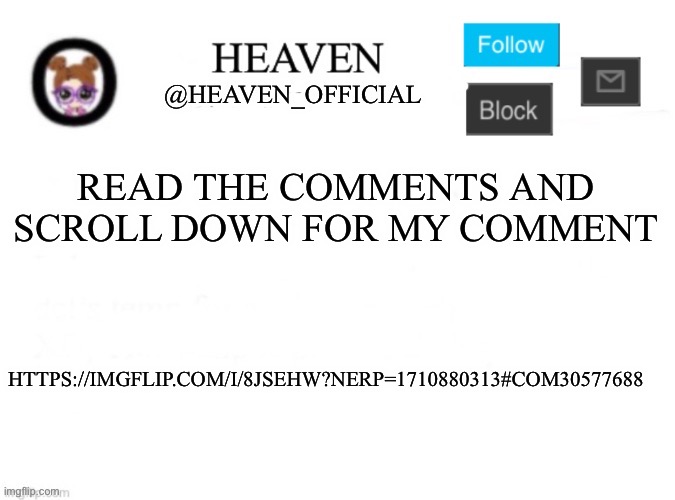 @surly, you can’t remove my mod cuz it was drizzy decision ☠️ | READ THE COMMENTS AND SCROLL DOWN FOR MY COMMENT; HTTPS://IMGFLIP.COM/I/8JSEHW?NERP=1710880313#COM30577688 | image tagged in heaven s template | made w/ Imgflip meme maker