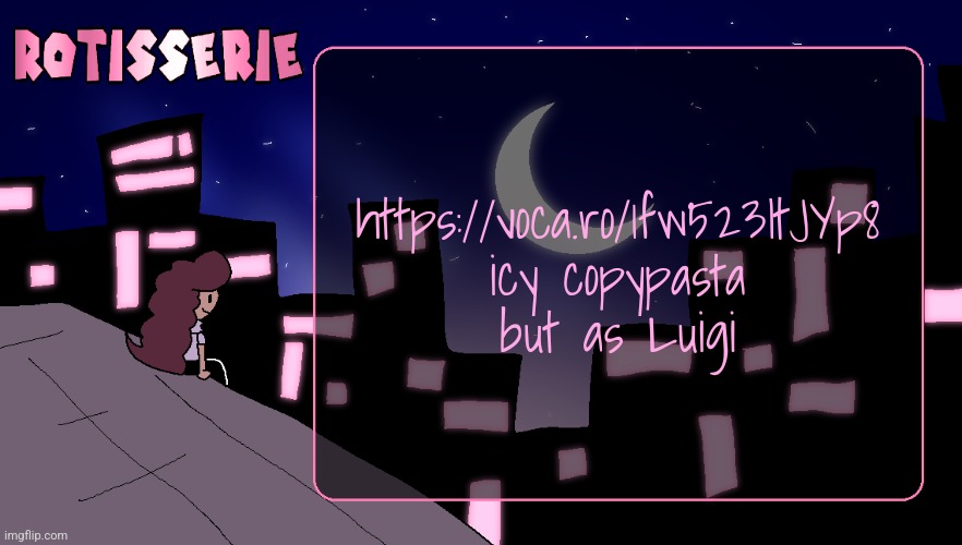 Rotisserie (Thank You Edition) | https://voca.ro/1fw523ItJYp8 icy copypasta but as Luigi | image tagged in rotisserie thank you edition | made w/ Imgflip meme maker